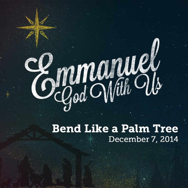 Emmanuel - God with Us: Bend Like a Palm Tree | Calvary Baptist Church