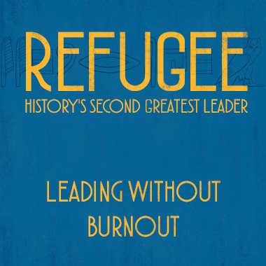Refugee: Leading Without Burnout