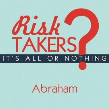 Risk Takers: Abraham